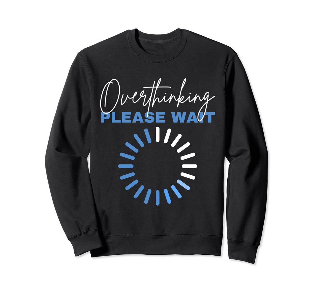 Hold Let Me Overthink This Funny Sweatshirt - Custom Art Print for Adults - T-Shirt, Sweatshirt, Hoodie