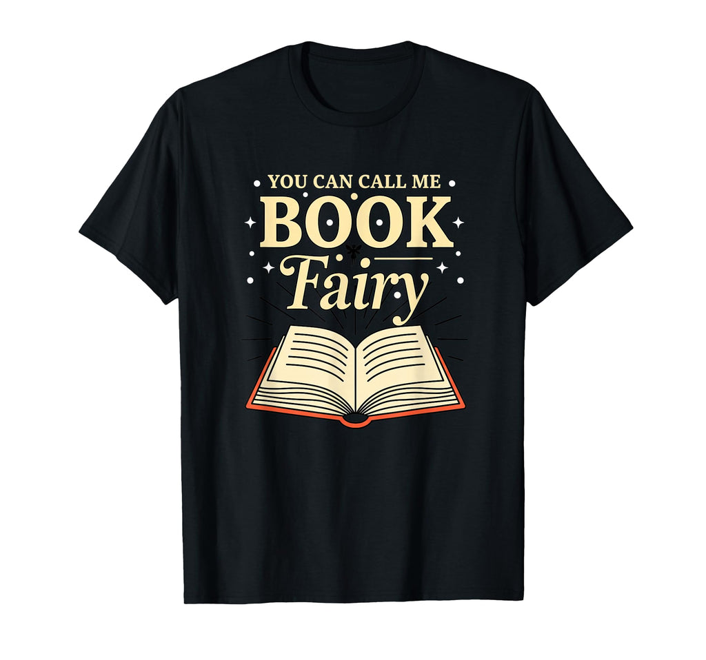 You Can Call Me Book Fairy T-Shirt - Casual Everyday Wear for Adults - T-Shirt, Sweatshirt, Hoodie