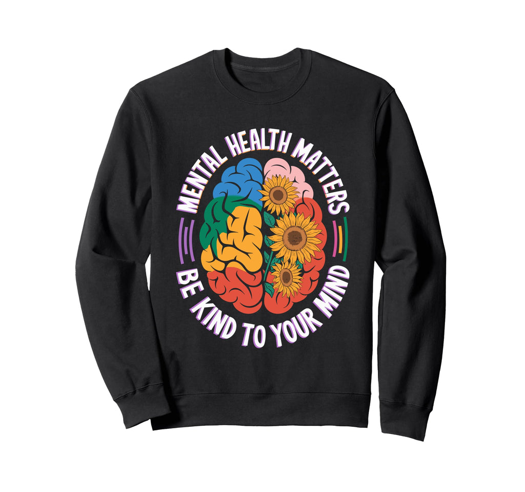 Be Kind To Your Mind Brain Sweatshirt - Graphic Print Men Women - T-Shirt, Sweatshirt, Hoodie