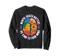 Be Kind To Your Mind Brain Sweatshirt - Graphic Print Men Women - T-Shirt, Sweatshirt, Hoodie