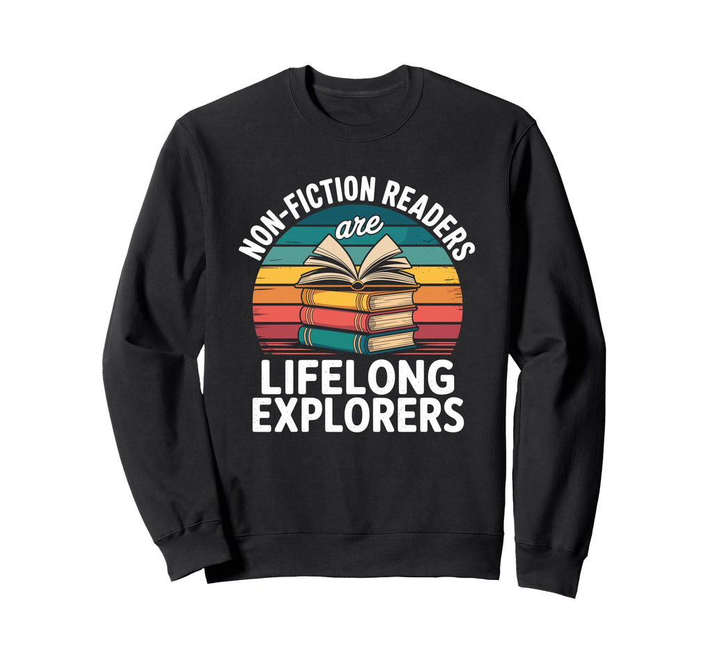 Non Fiction Readers Are Lifelong Sweatshirt - Streetwear Style for Adults - T-Shirt, Sweatshirt, Hoodie