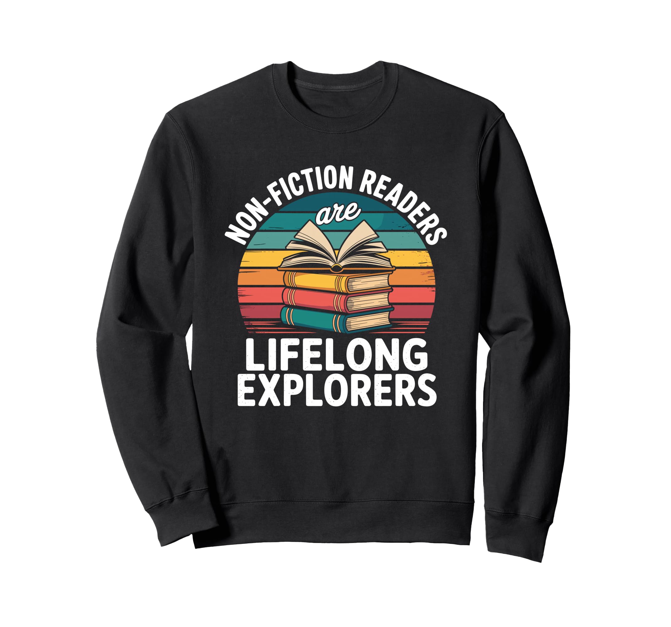 Non Fiction Readers Are Lifelong Sweatshirt - Streetwear Style for Adults - T-Shirt, Sweatshirt, Hoodie