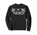 Book Nerd Sweatshirt - Casual Everyday Wear Men Women - T-Shirt, Sweatshirt, Hoodie