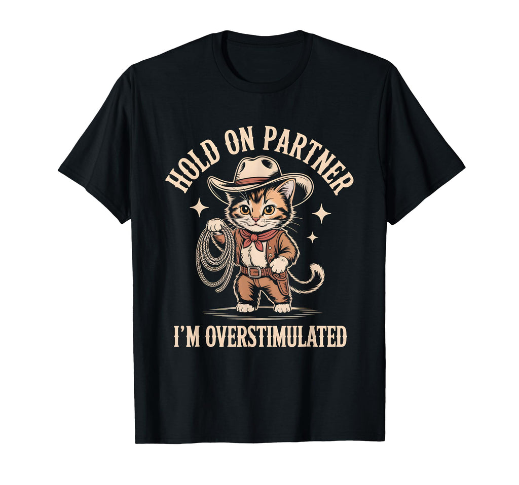 Hold Partner Im Overstimulated Cat T-Shirt - Novelty Apparel Men Women - T-Shirt, Sweatshirt, Hoodie