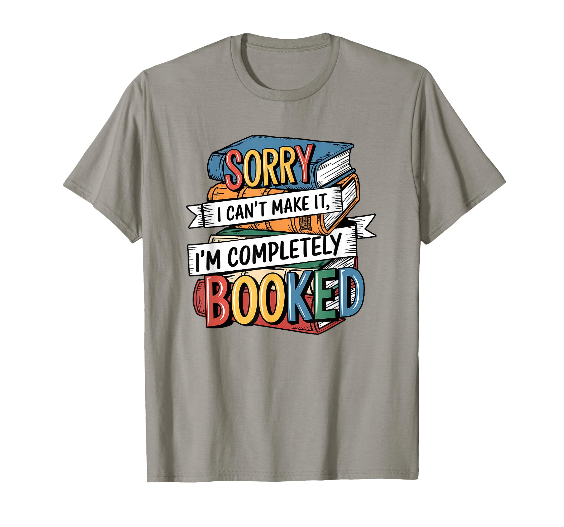 Sorry I Cant Make It Im Completely T-Shirt - Custom Art Print Unisex - T-Shirt, Sweatshirt, Hoodie