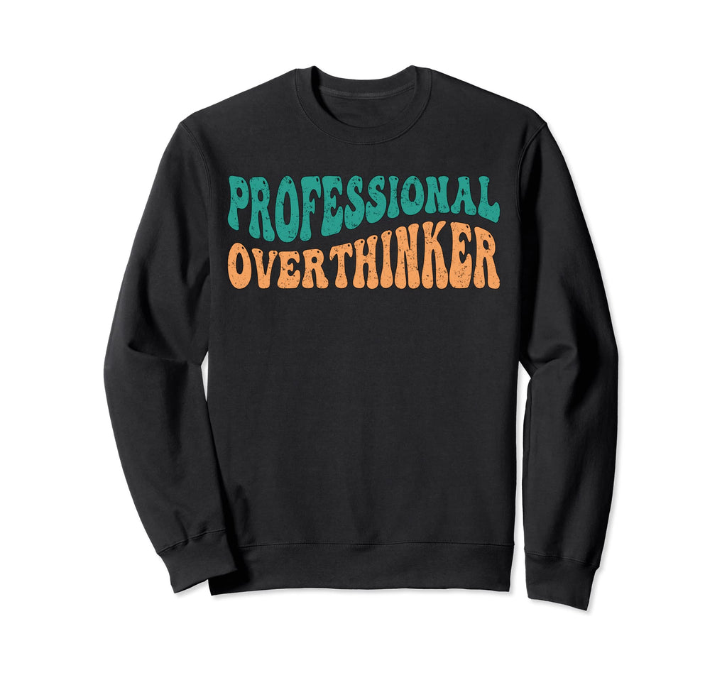 Professional Overthinker Death Sweatshirt - Fun Novelty Design Unisex - T-Shirt, Sweatshirt, Hoodie
