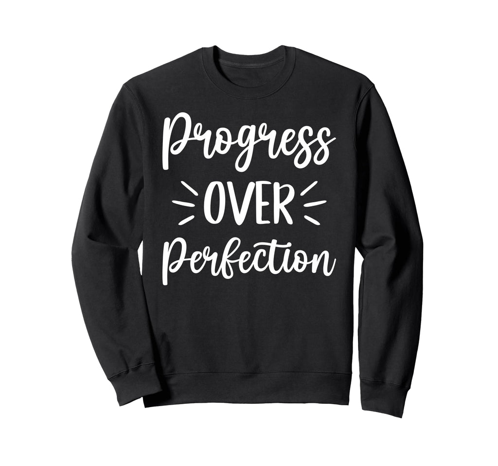 Progress Over Perfection Positive Sweatshirt - Streetwear Style Men Women - T-Shirt, Sweatshirt, Hoodie