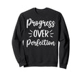 Progress Over Perfection Positive Sweatshirt - Streetwear Style Men Women - T-Shirt, Sweatshirt, Hoodie