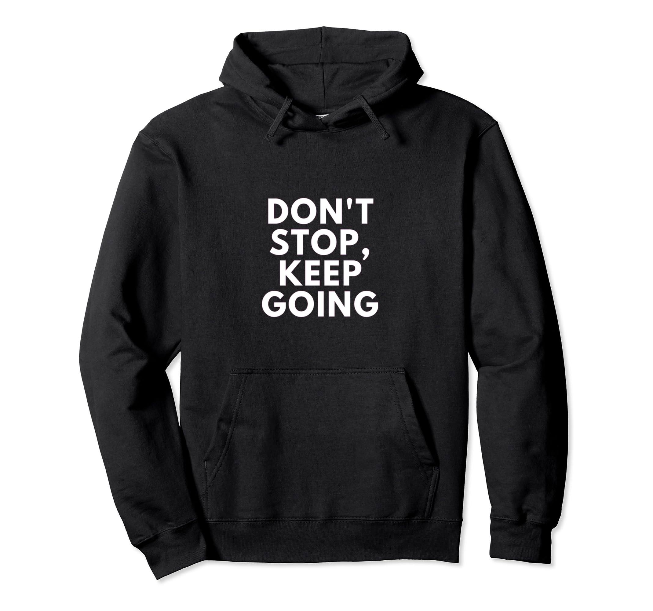 Dont Stop Keep Going Motivational Hoodie - Minimalist Print for Adults - T-Shirt, Sweatshirt, Hoodie