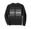 Keep Going Uplifting Motivating Sweatshirt - Aesthetic Graphic for Adults - T-Shirt, Sweatshirt, Hoodie