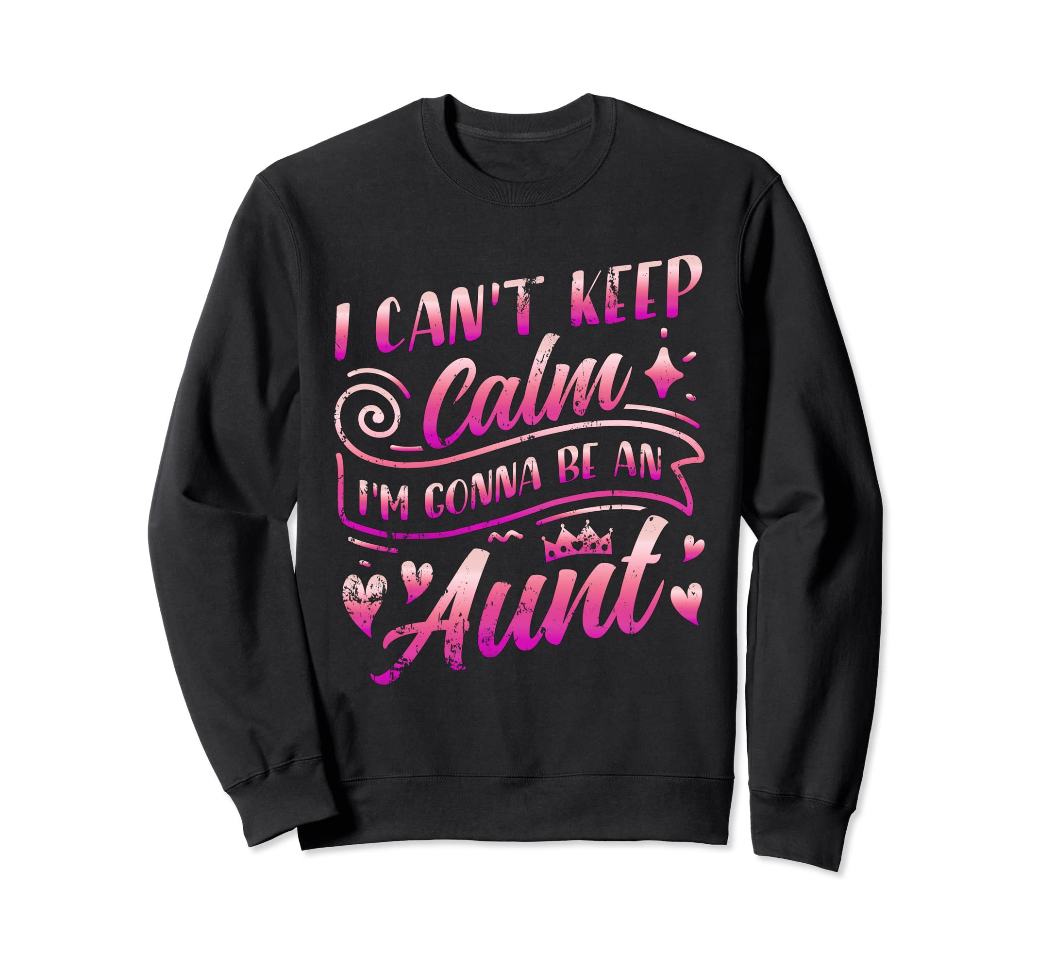 I Cant Keep Calm Im Gonna Be Aunt Sweatshirt - Trendy Graphic Men Women - T-Shirt, Sweatshirt, Hoodie