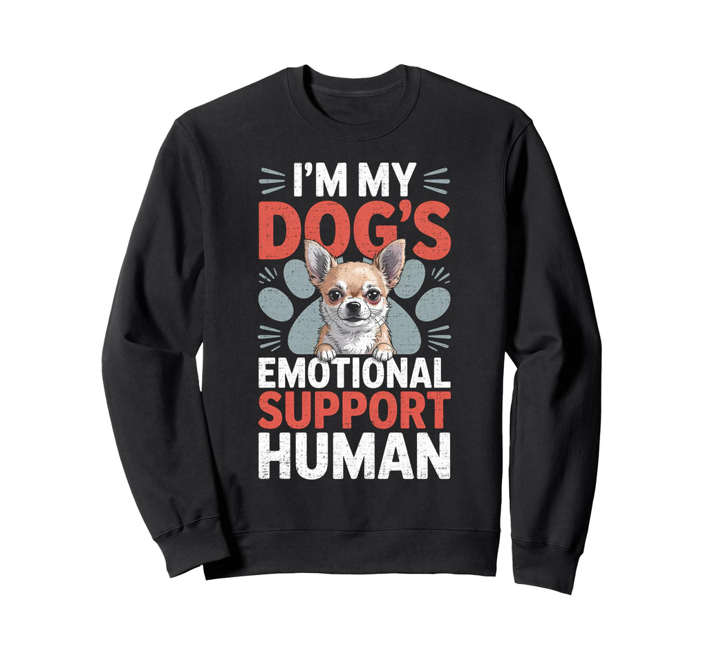 Chihuahua Dog Emotional Support Human Sweatshirt - Novelty Apparel Unisex - T-Shirt, Sweatshirt, Hoodie