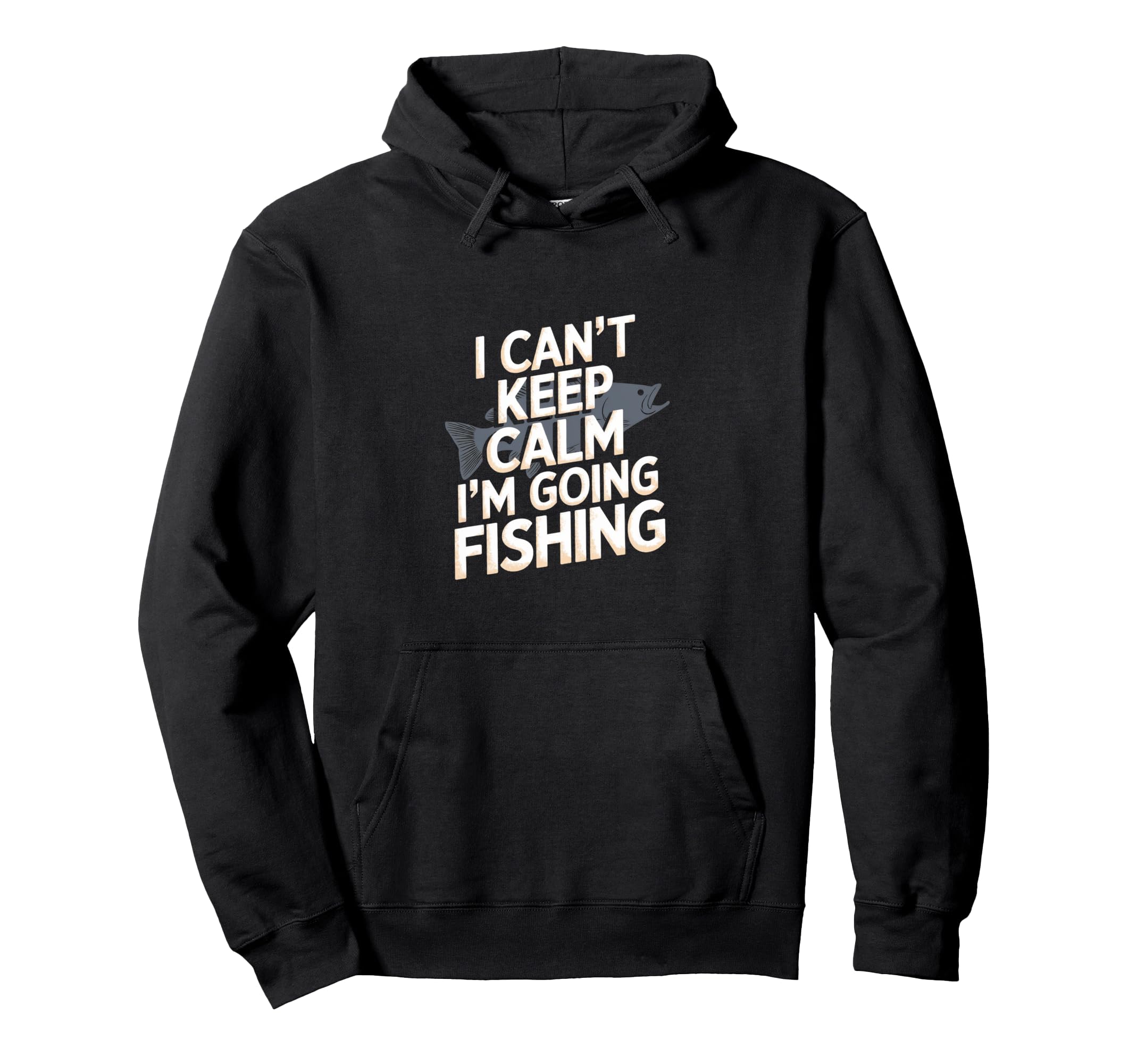 I Cant Keep Calm Im Going Fishing Funny Hoodie - Novelty Apparel Men Women - T-Shirt, Sweatshirt, Hoodie
