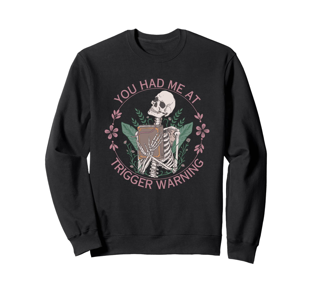 You Had Me Trigger Warning Smutt Sweatshirt - Streetwear Style Men Women - T-Shirt, Sweatshirt, Hoodie