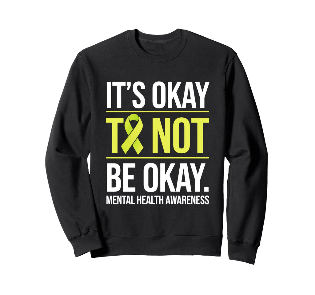 Mental Health Awareness Its Okay To Sweatshirt - Graphic Print for Adults - T-Shirt, Sweatshirt, Hoodie