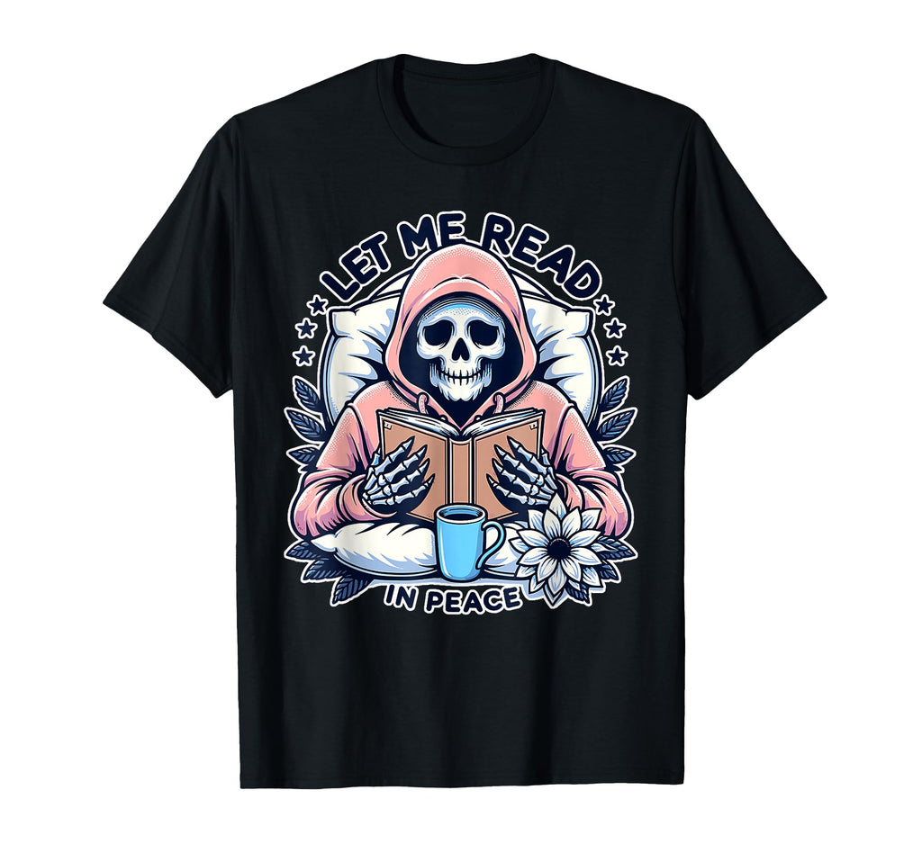 Let Me Read Peace Bookish Skeleton T-Shirt - Unique Graphic Unisex - T-Shirt, Sweatshirt, Hoodie