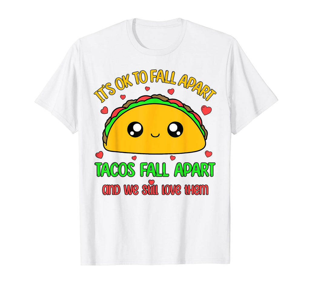 Tacos Fall Apart We Still Love Them T-Shirt - Streetwear Style Men Women - T-Shirt, Sweatshirt, Hoodie
