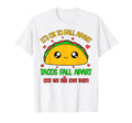 Tacos Fall Apart We Still Love Them T-Shirt - Streetwear Style Men Women - T-Shirt, Sweatshirt, Hoodie