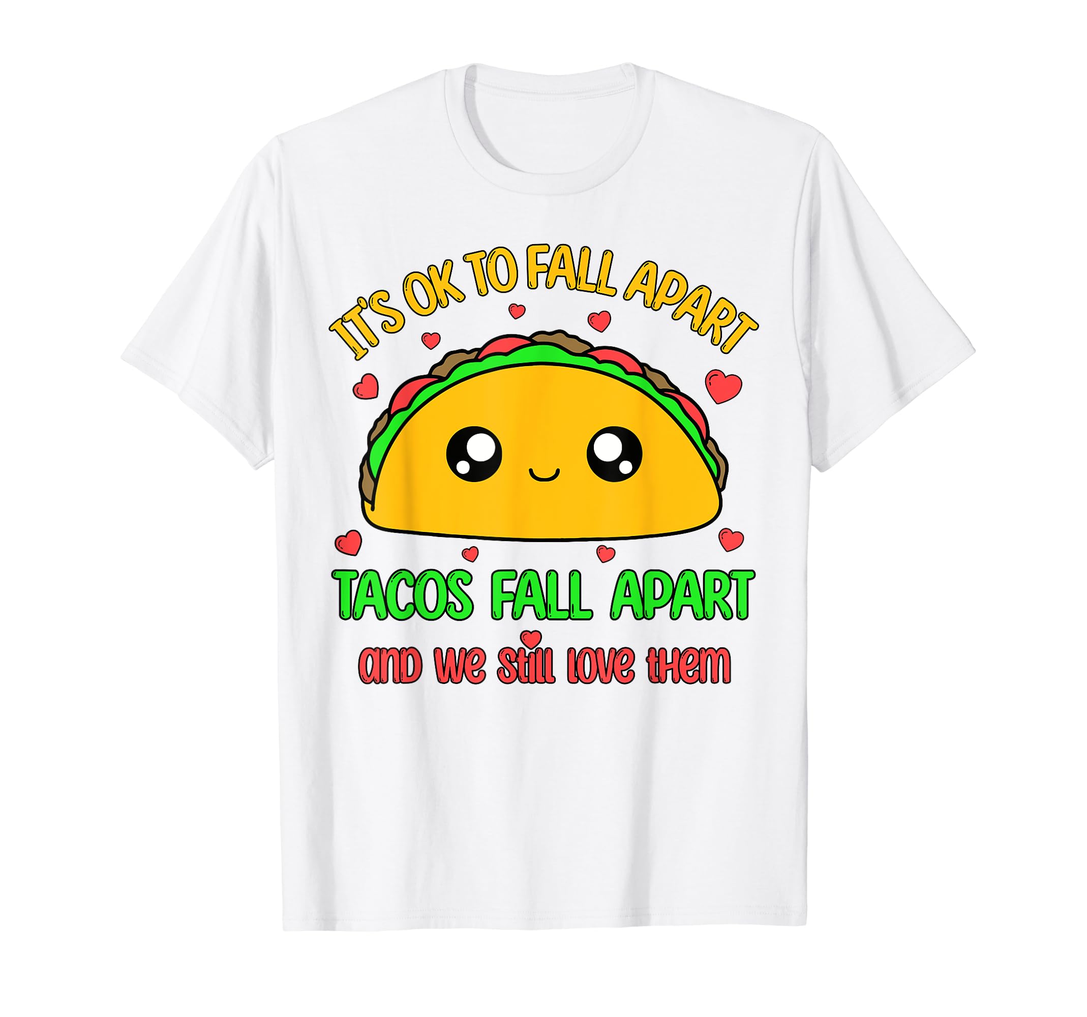 Tacos Fall Apart We Still Love Them T-Shirt - Streetwear Style Men Women - T-Shirt, Sweatshirt, Hoodie