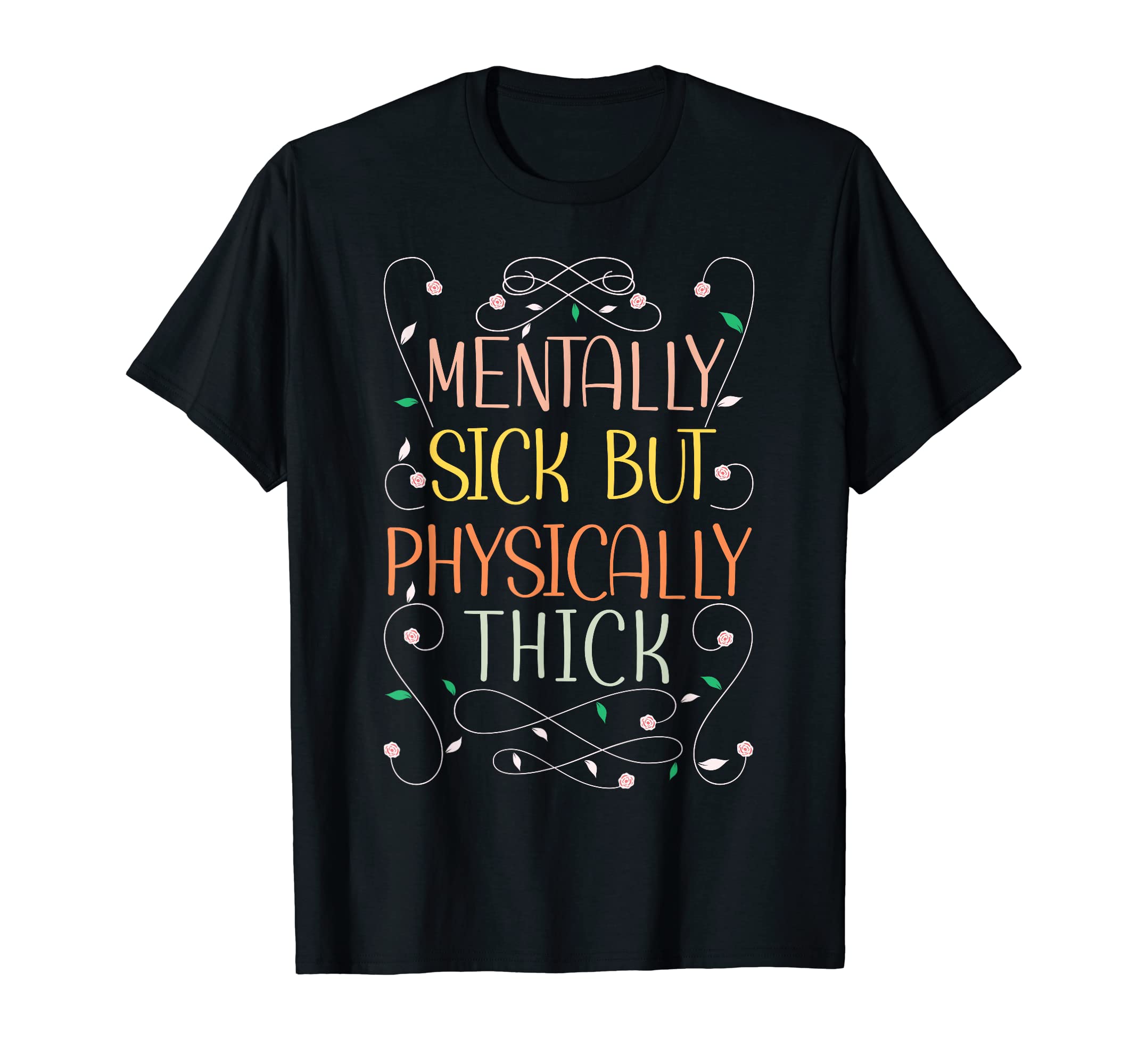 Funny Mentally Sick Physically Thick T-Shirt - Casual Everyday Wear Unisex - T-Shirt, Sweatshirt, Hoodie