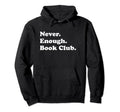 Never Enough Book Club Funny Book Hoodie - Casual Everyday Wear Men Women - T-Shirt, Sweatshirt, Hoodie