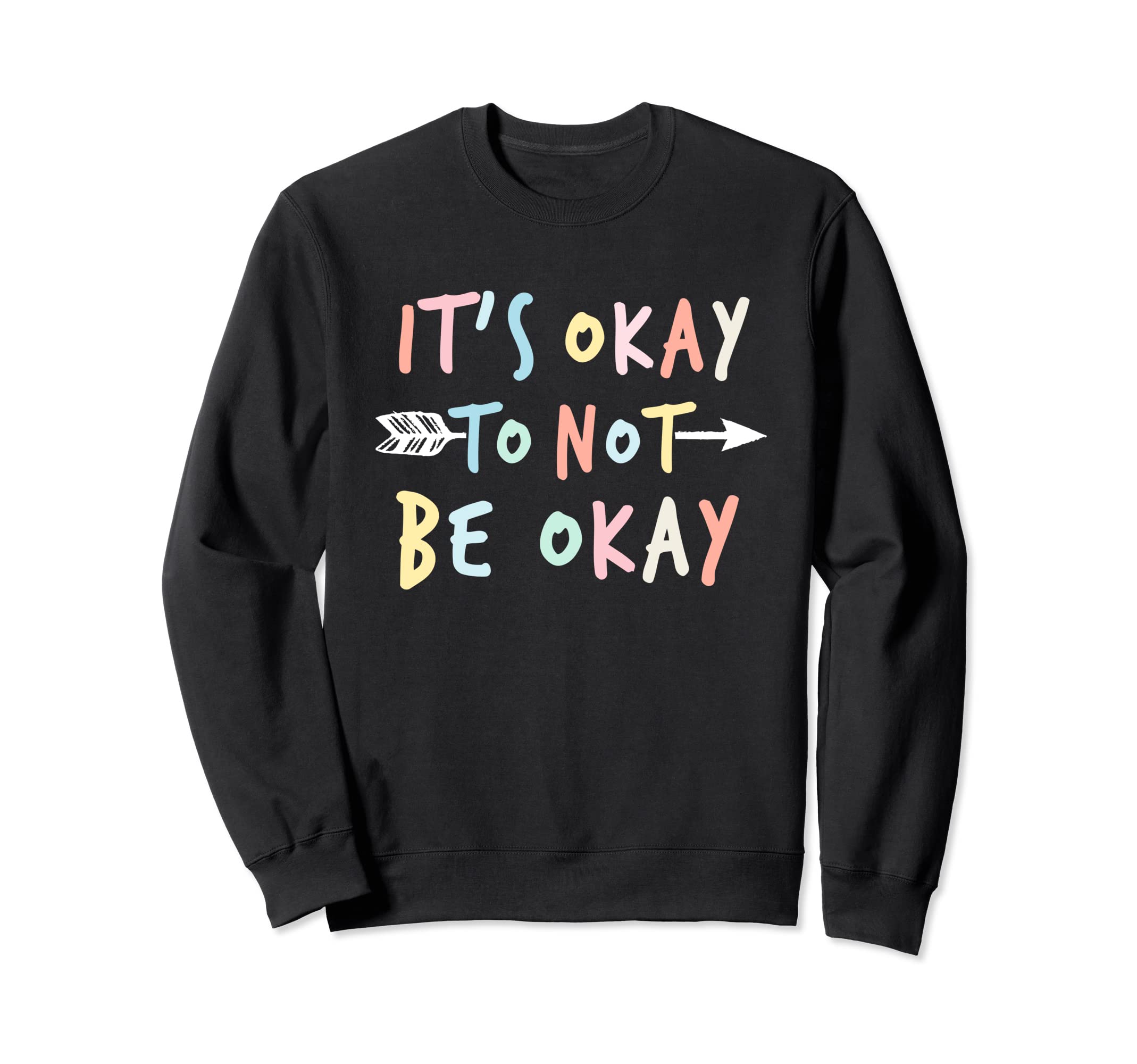 Its Ok To Not Be Okay Mental Sweatshirt - Custom Art Print Men Women - T-Shirt, Sweatshirt, Hoodie