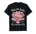 Buy Me Book And Tell Me Im Pretty T-Shirt - Fun Novelty Design Men Women - T-Shirt, Sweatshirt, Hoodie