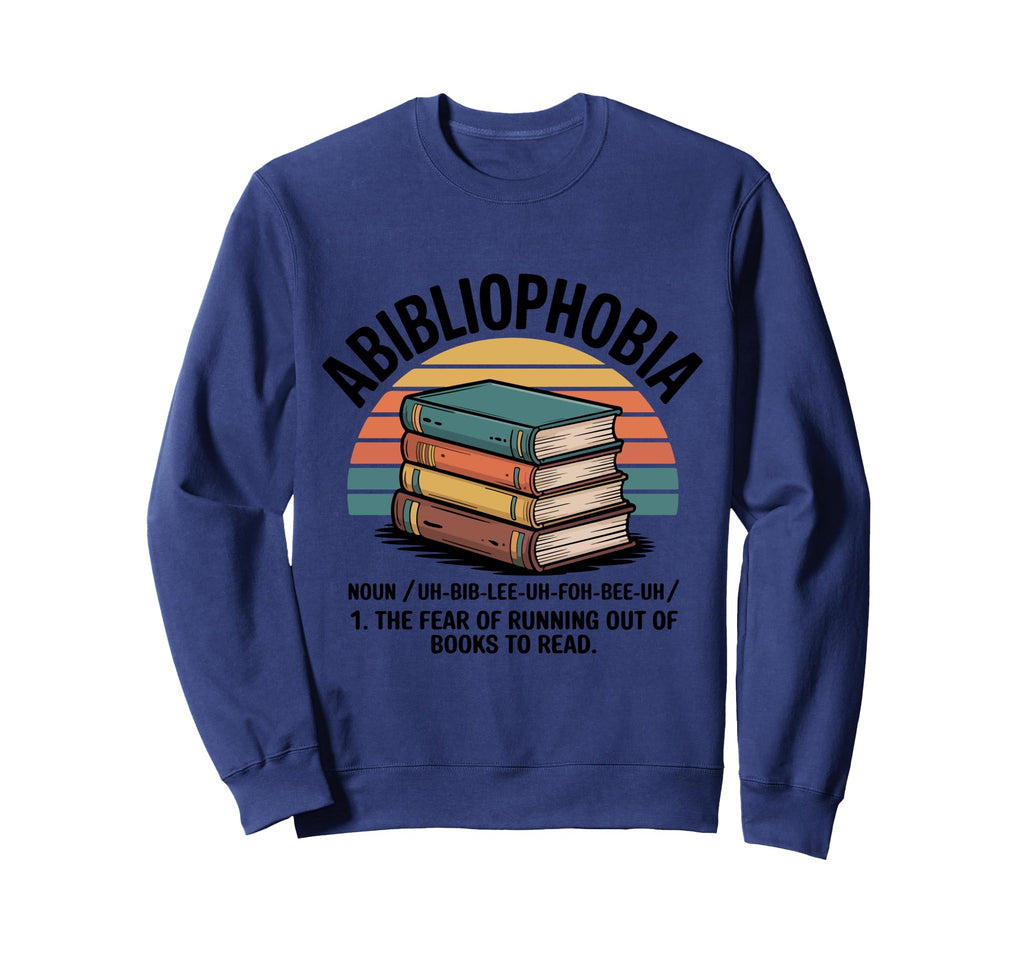 Abibliophobia Fear Running Out Sweatshirt - Novelty Apparel Men Women - T-Shirt, Sweatshirt, Hoodie