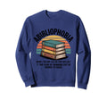 Abibliophobia Fear Running Out Sweatshirt - Novelty Apparel Men Women - T-Shirt, Sweatshirt, Hoodie