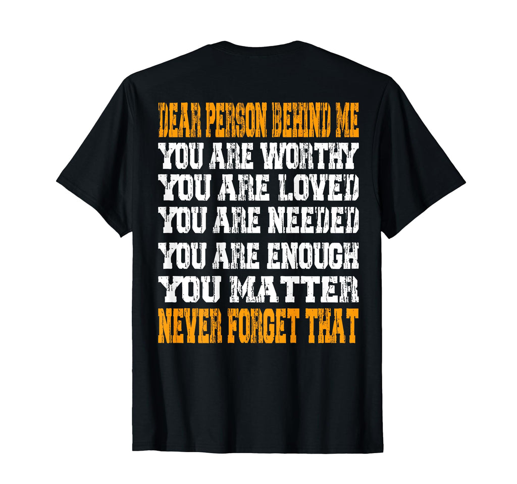 Dear Person Behind Me You Are Worthy T-Shirt - Graphic Print Men Women - T-Shirt, Sweatshirt, Hoodie
