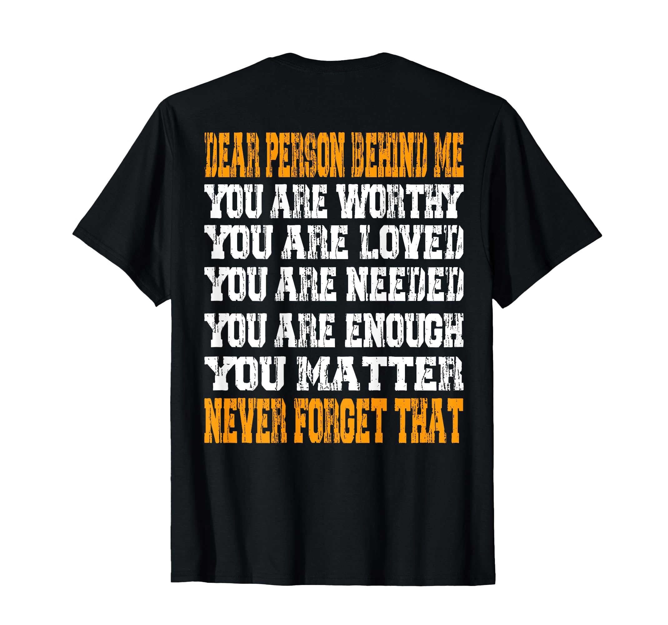 Dear Person Behind Me You Are Worthy T-Shirt - Graphic Print Men Women - T-Shirt, Sweatshirt, Hoodie