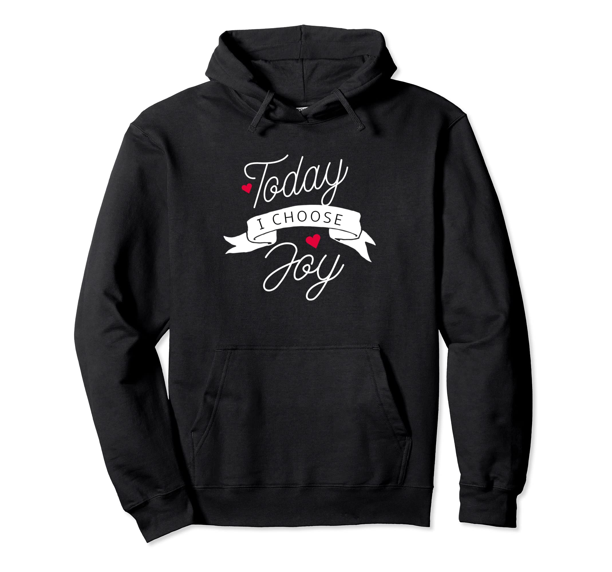 Today I Choose Joy Hoodie - Novelty Apparel for Adults - T-Shirt, Sweatshirt, Hoodie