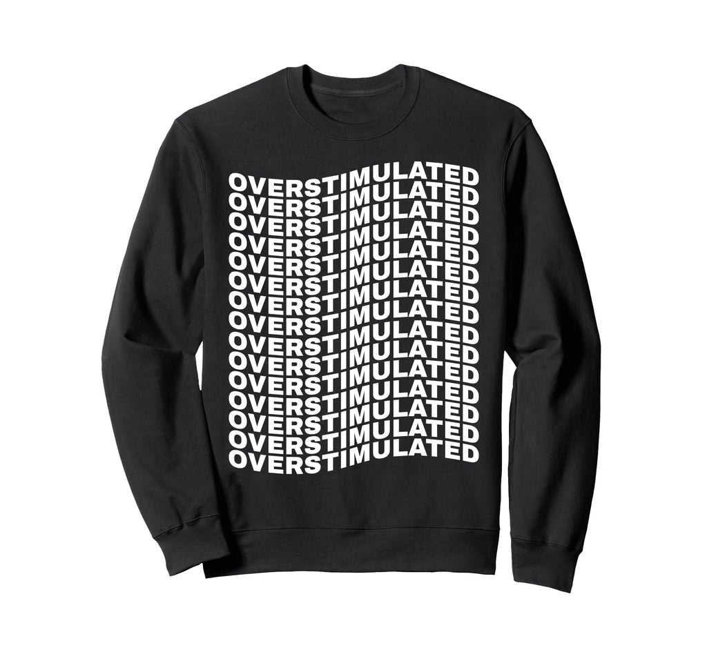 Overstimulated Wave Pattern Sweatshirt - Fun Novelty Design Men Women - T-Shirt, Sweatshirt, Hoodie
