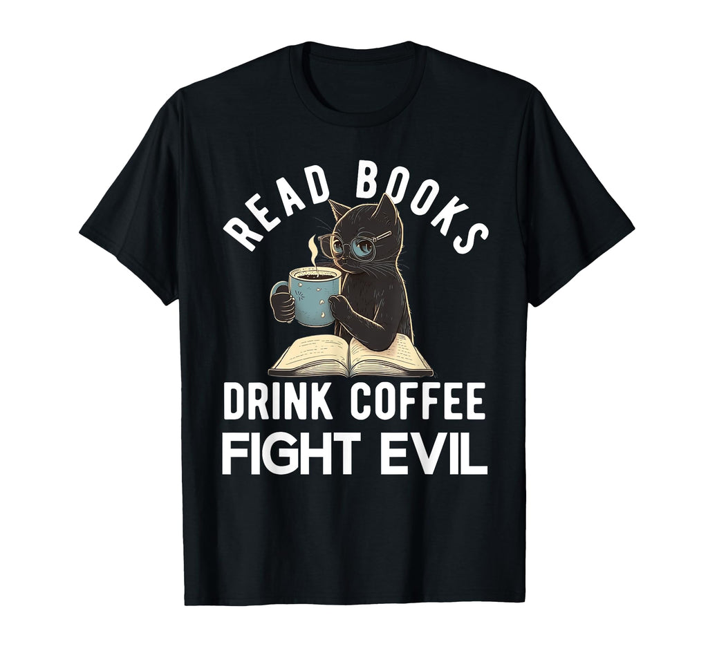 Read Books Drink Coffee Fight Evil T-Shirt - Fun Novelty Design for Adults - T-Shirt, Sweatshirt, Hoodie