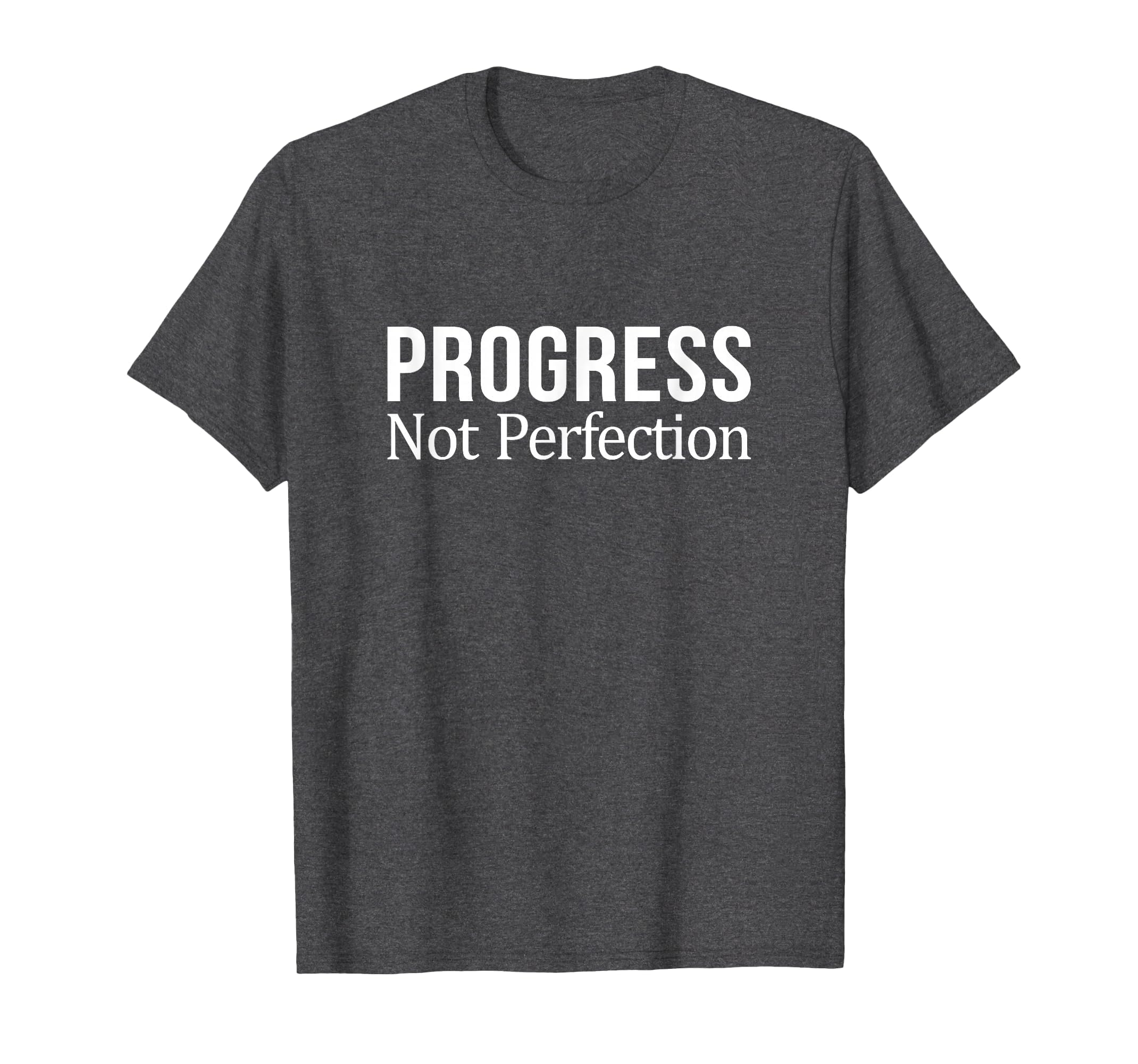 Progress Not Perfection T-Shirt - Casual Everyday Wear Men Women - T-Shirt, Sweatshirt, Hoodie