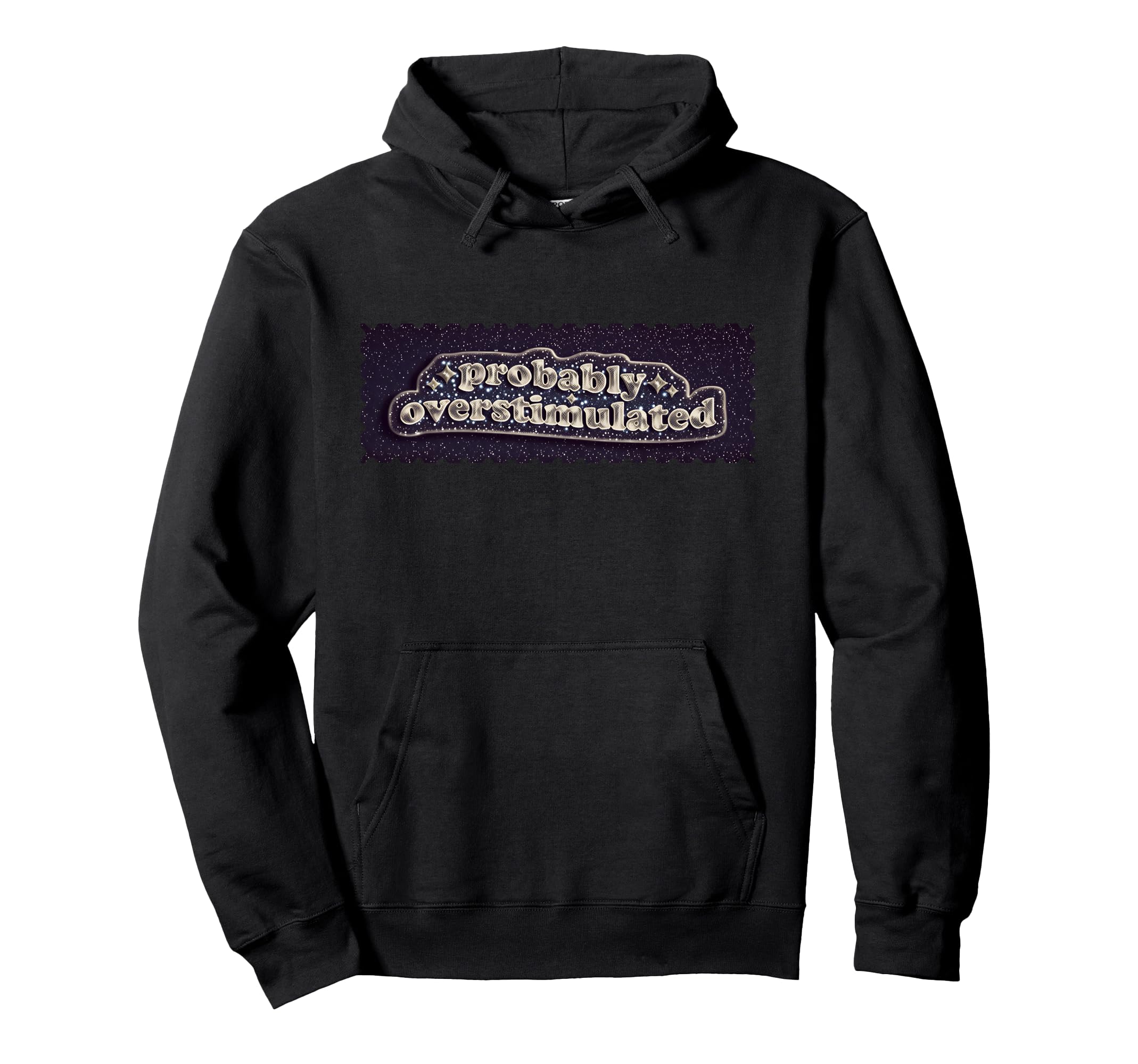 Probably Overstimulated Mental Hoodie - Casual Everyday Wear Men Women - T-Shirt, Sweatshirt, Hoodie