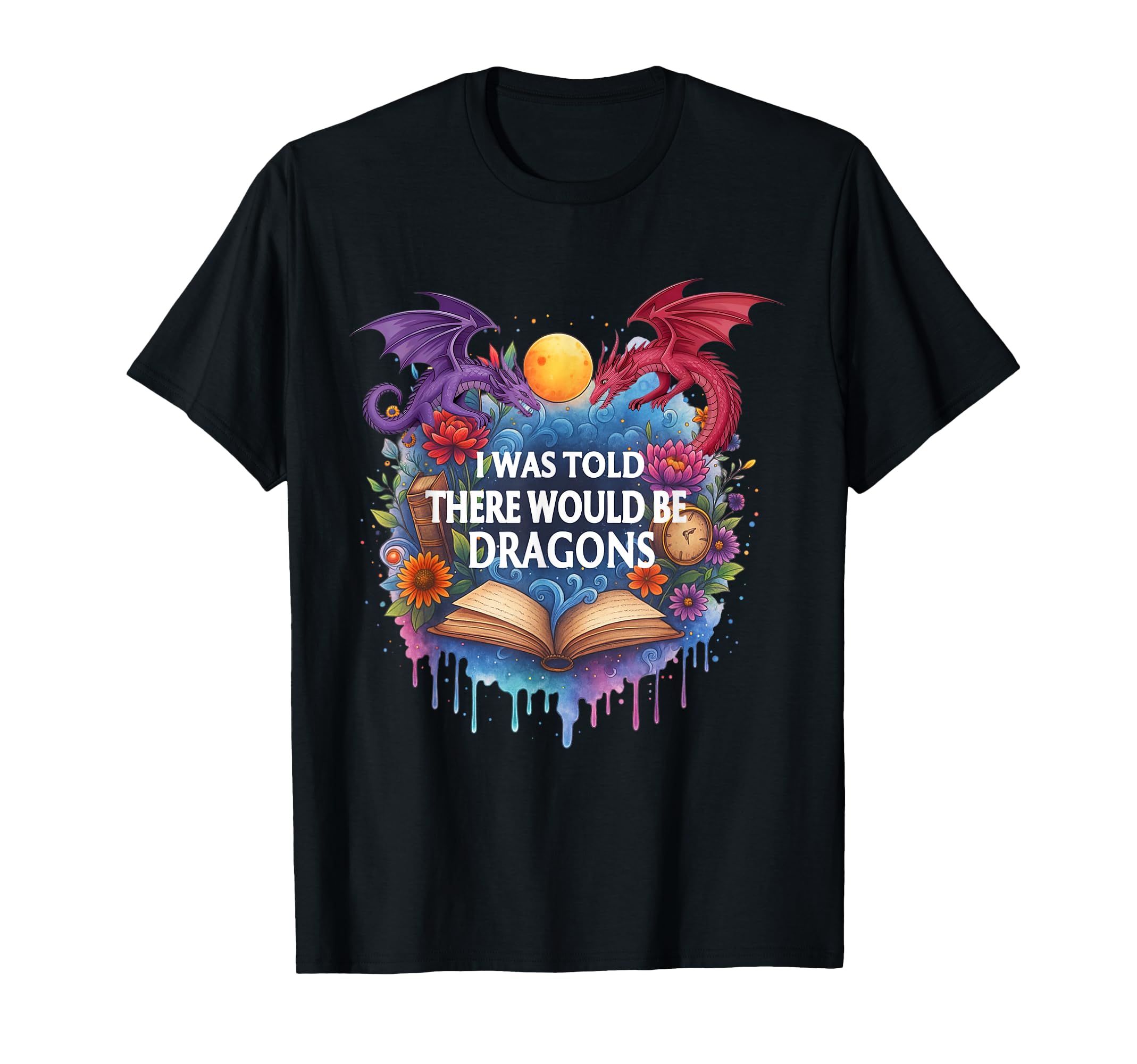 I Was Told There Would Be Dragons T-Shirt - Streetwear Style Men Women - T-Shirt, Sweatshirt, Hoodie