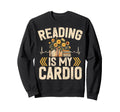 Reading Is My Cardio Librarian Sweatshirt - Casual Everyday Wear Men Women - T-Shirt, Sweatshirt, Hoodie