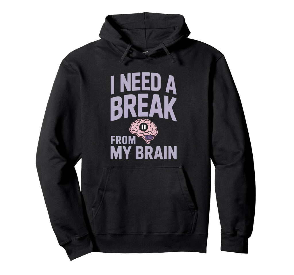 I Need Break From My Brain Overthinker Hoodie - Trendy Graphic for Adults - T-Shirt, Sweatshirt, Hoodie