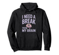 I Need Break From My Brain Overthinker Hoodie - Trendy Graphic for Adults - T-Shirt, Sweatshirt, Hoodie
