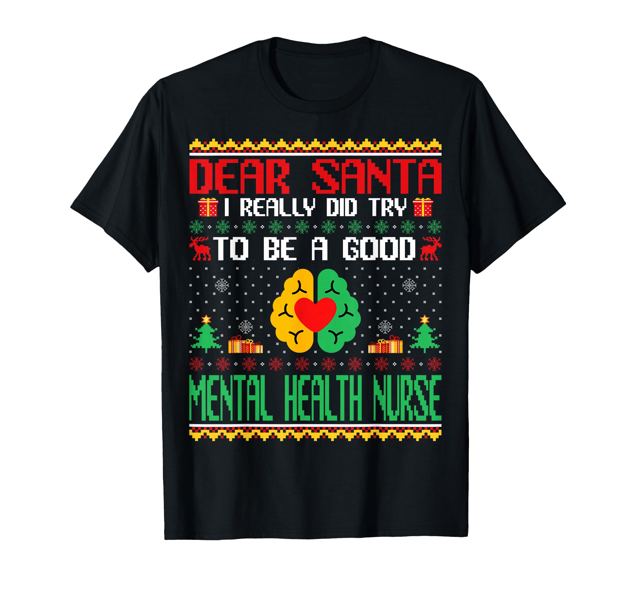 Dear Santa I Try To Be Mental Health Nurse T-Shirt - Trendy Graphic Unisex - T-Shirt, Sweatshirt, Hoodie