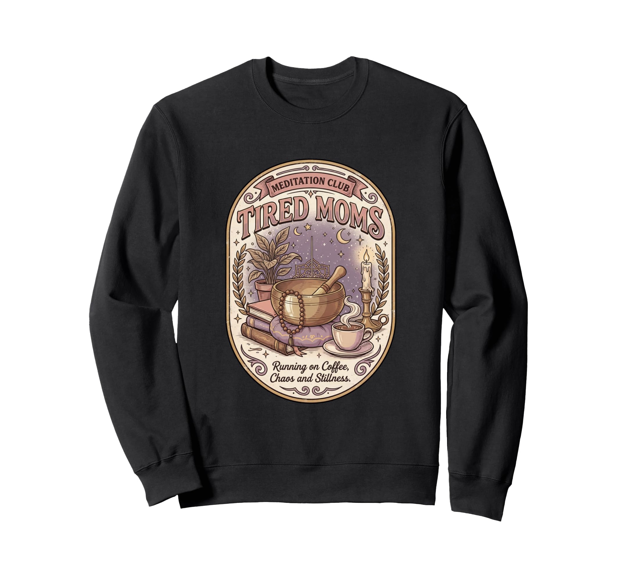 Funny Tired Moms Meditation Club Coffee Sweatshirt - Trendy Graphic Unisex - T-Shirt, Sweatshirt, Hoodie