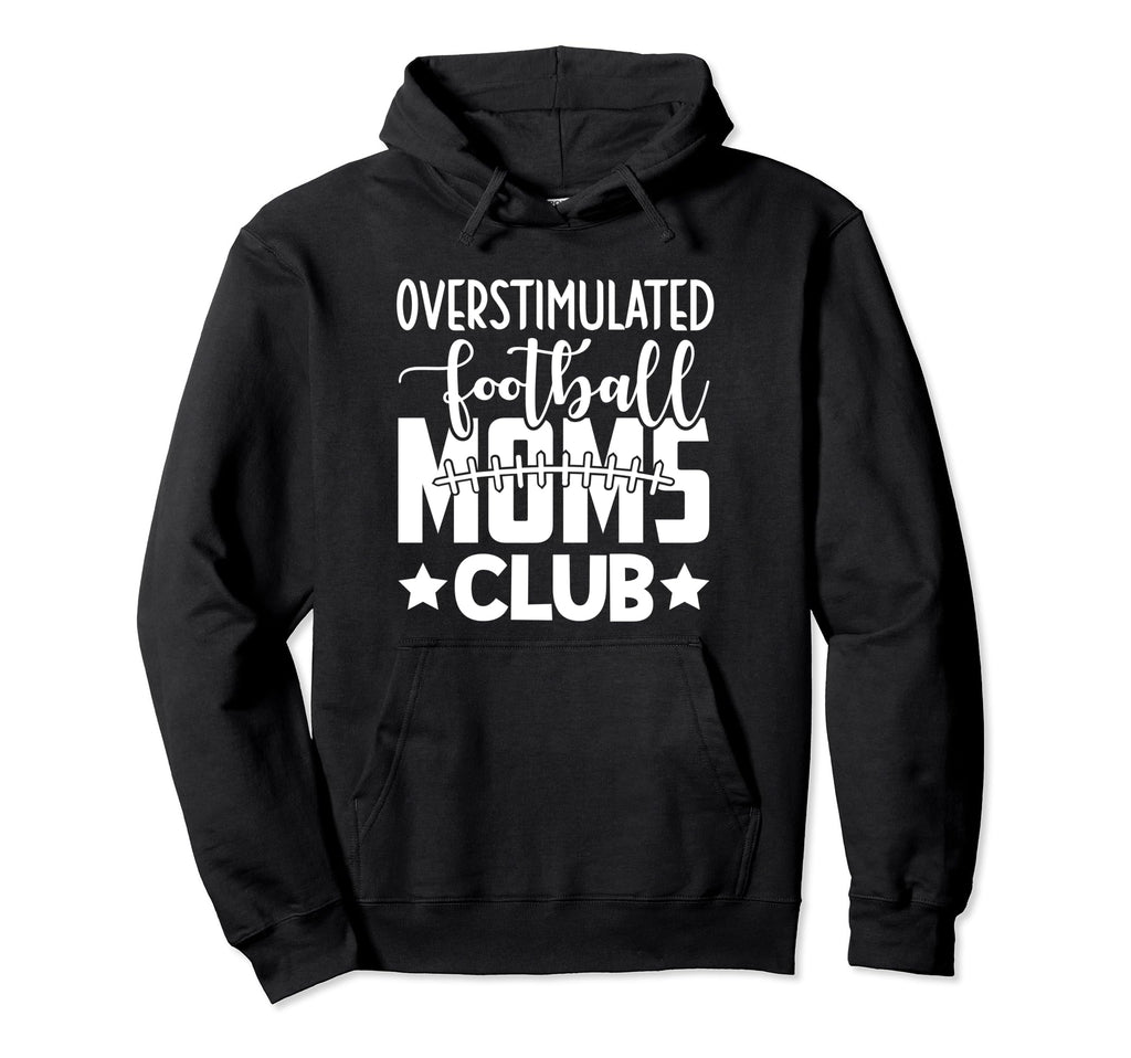 Football Mom Momma Overstimulated Football Hoodie - Unique Graphic Unisex - T-Shirt, Sweatshirt, Hoodie