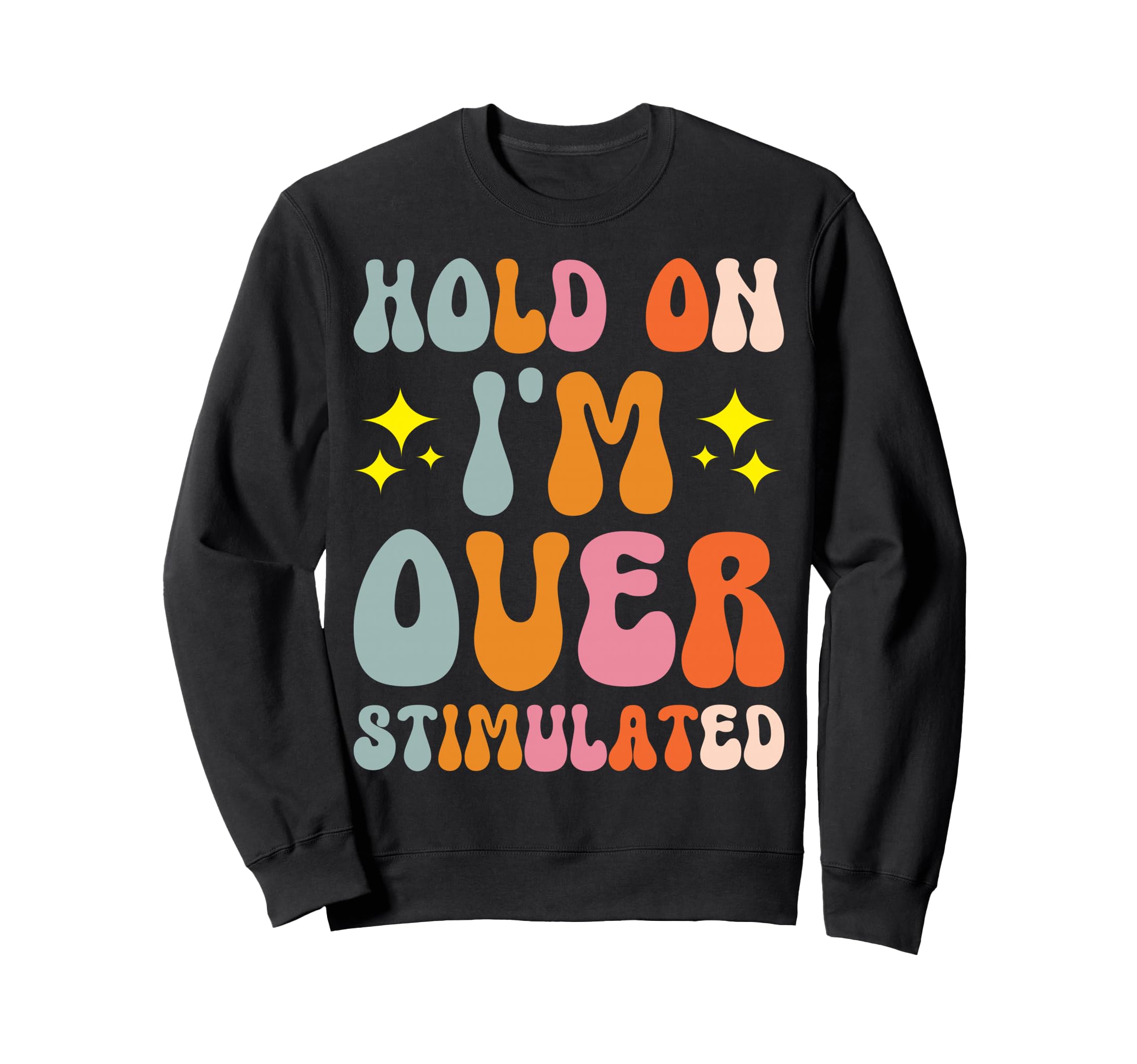 Hold Im Overstimulated Sweatshirt - Aesthetic Graphic Men Women - T-Shirt, Sweatshirt, Hoodie