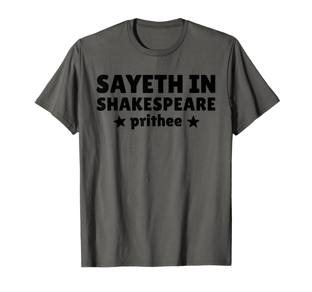 Sayeth Shakespeare Prithee Literature T-Shirt - Aesthetic Graphic Unisex - T-Shirt, Sweatshirt, Hoodie