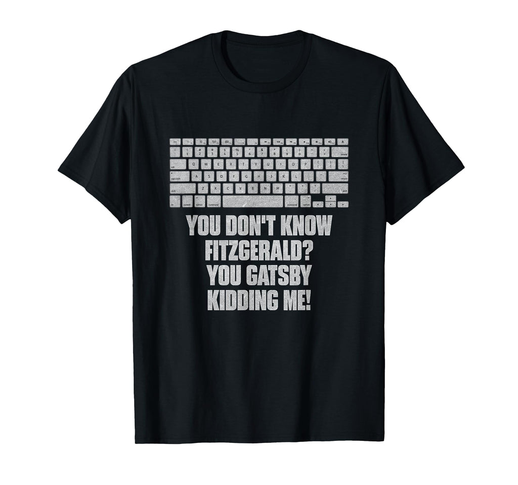 You Dont Know Fitzgerald You Gatsby T-Shirt - Custom Art Print Unisex - T-Shirt, Sweatshirt, Hoodie