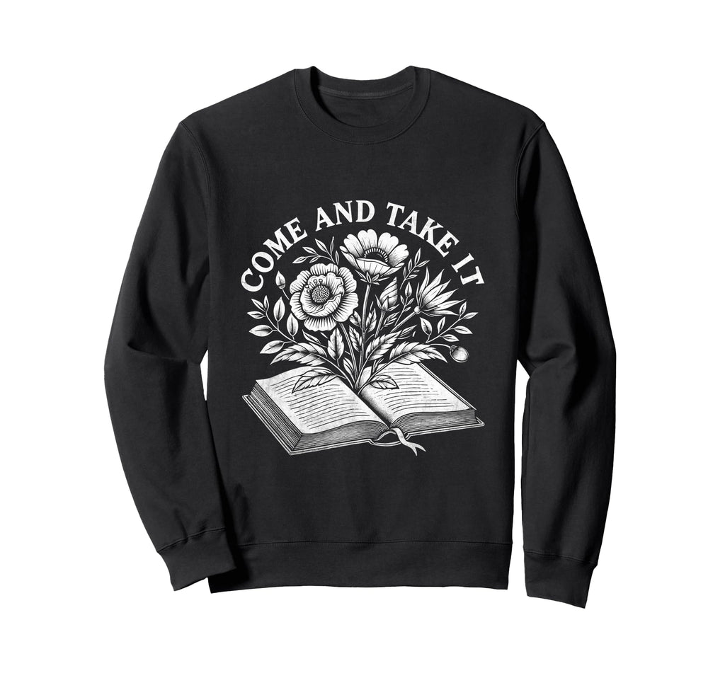 Come And Take It Book Reading Books Sweatshirt - Novelty Apparel Men Women - T-Shirt, Sweatshirt, Hoodie