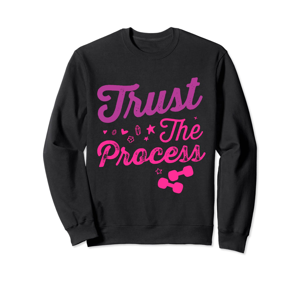 Trust Process Health Goals Sweatshirt - Trendy Graphic Men Women - T-Shirt, Sweatshirt, Hoodie
