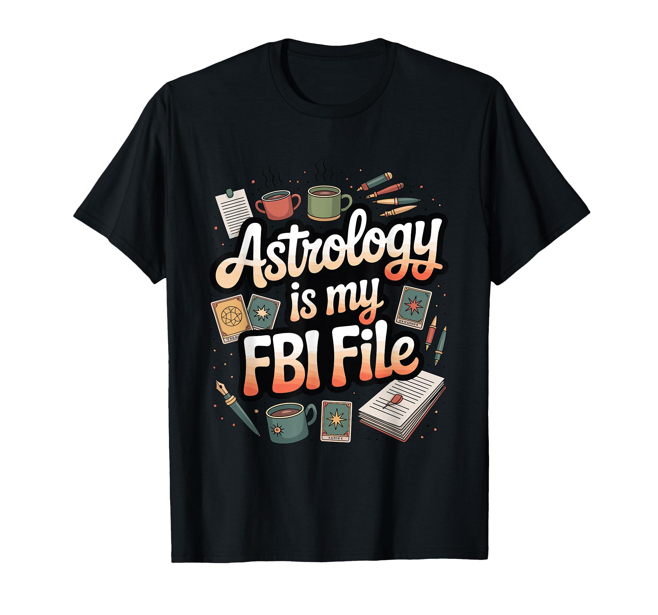 Astrology Is My Fbi File Funny Zodiac T-Shirt - Custom Art Print Unisex - T-Shirt, Sweatshirt, Hoodie