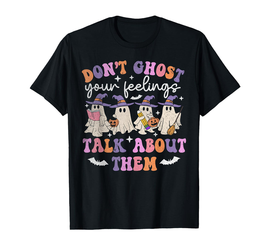 Dont Ghost Your Feeling Halloween Mental T-Shirt - Custom Art Print Unisex - T-Shirt, Sweatshirt, Hoodie